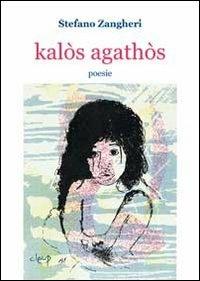 Kalòs agathòs - Stefano Zangheri - copertina