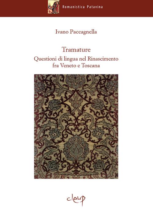 Tramature. Questioni di lingua nel Rinascimento fra Veneto e Toscana - Ivano Paccagnella - copertina