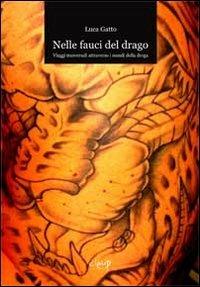 Nelle fauci del drago. Viaggi trasversali attraverso i mondi della droga - Luca Gatto - copertina