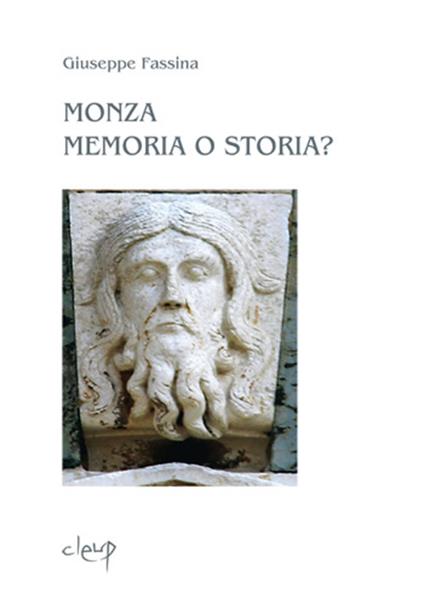 Monza memoria o storia. L'evangelicatorio della Basilica di San Giovanni Battista e il problematico percorso artistico di Matteo da Campione - Giuseppe Fassina - copertina