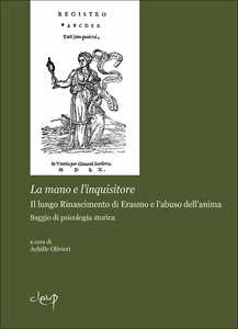 Image of La mano dell'inquisitore. Il lungo Rinascimento di Erasmo e l'abuso dell'anima. Saggio di psicologia storica