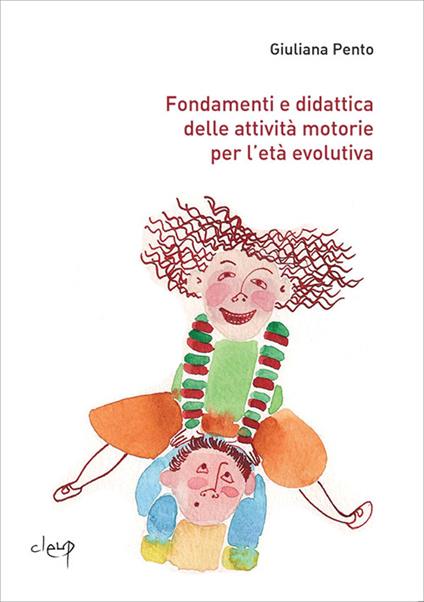 Fondamenti e didattica delle attività motorie per l'età evolutiva - Giuliana Pento - copertina