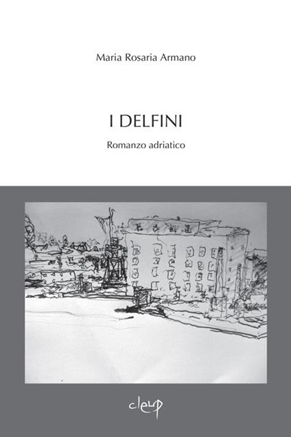 I delfini. Romanzo adriatico - M. Rosaria Armano - copertina