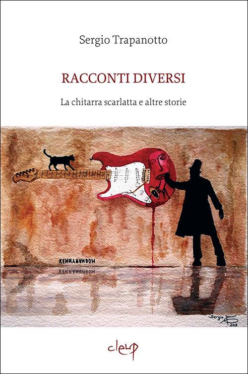 Racconti diversi. La chitarra scarlatta e altre storie - Sergio Trapanotto - copertina