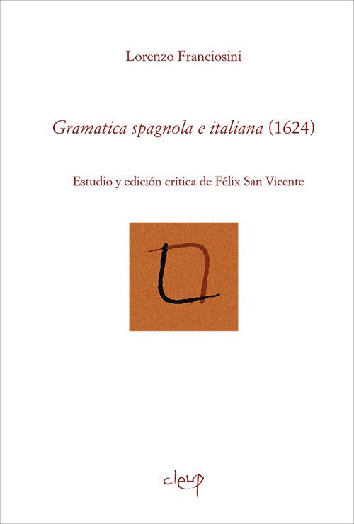 Gramatica spagnola e italiana (1624). Estudio y edicíon crítica de Felix San Vicente. Ediz. bilingue - Lorenzo Franciosini - copertina