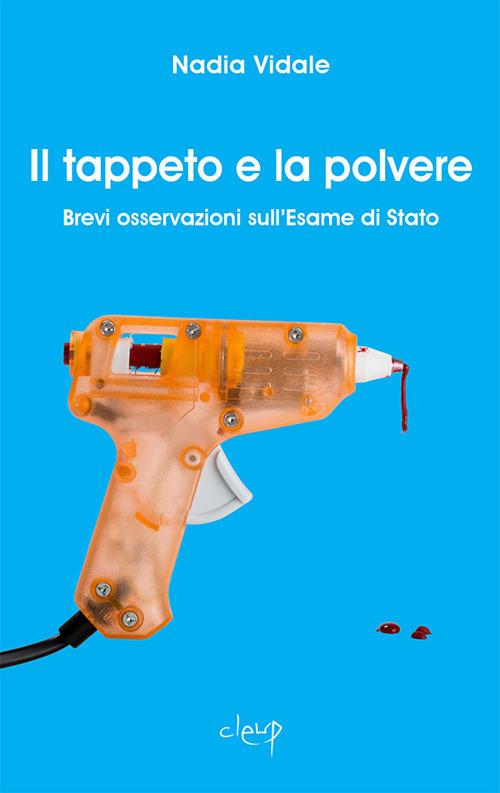 Il tappeto e la polvere. Brevi osservazioni sull'esame di Stato - Nadia Vidale - copertina