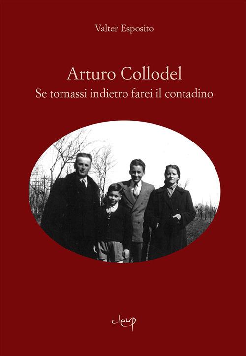 Arturo Collodel. Se tornassi indietro farei il contadino - Valter Esposito - copertina