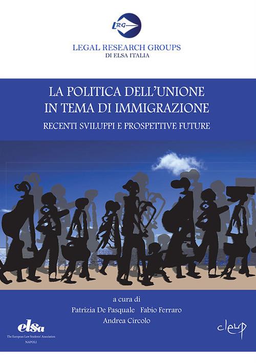 La politica dell'Unione in tema di immigrazione. Recenti sviluppi e prospettive future - copertina