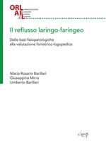 Il reflusso laringo-faringeo. Dalle basi fisiopatologiche alla valutazione foniatrico-logopedica