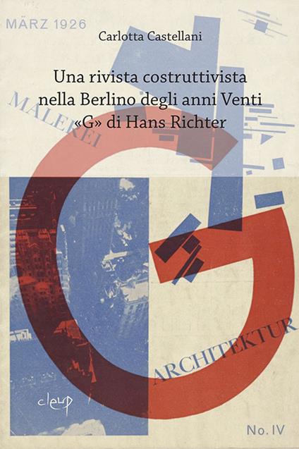 Una rivista costruttivista nella Berlino degli anni Venti. «G» di Hans Richter - Carlotta Castellani - copertina