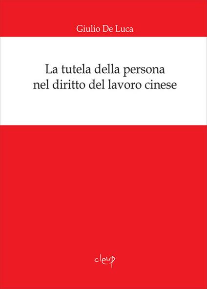 La tutela della persona nel diritto del lavoro cinese - Giulio De Luca - copertina