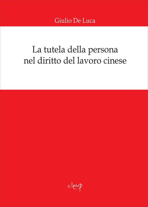 La tutela della persona nel diritto del lavoro cinese - Giulio De Luca - copertina