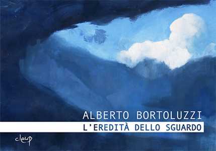 Image of Alberto Bortoluzzi. L'eredità dello sguardo. Catalogo della mostra (Padova, 15 novembre 2018-13 gennaio 2019). Ediz. illustrata