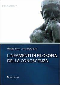 Lineamenti di filosofia della conoscenza - Philip Larrey,Alessandro Belli - copertina