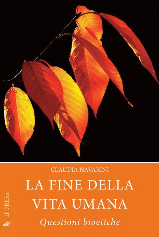 La fine della vita umana. Questioni bioetiche - Claudia Navarini - copertina