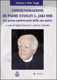 Commemorazione di padre Stanley L. Jaki O.S.B. nel primo anniversario la sua morte - copertina