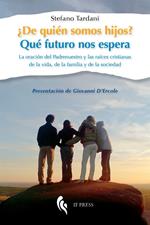 ¿De quién somos hijos? Qué futuro nos espera. La oración del Padrenuestro y las raíces cristianas de la vida, de la familia y de la sociedad