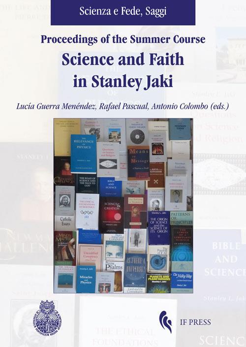 Proceedings of the summer course. Science and faith in Stanley Jaki - copertina