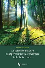 Le percezioni oscure e l'appercezione trascendentale in Leibniz e Kant