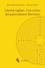 Libertà vigilata. Una critica del paternalismo libertario