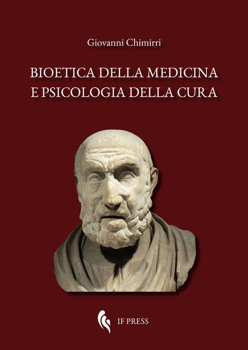 Bioetica della medicina e psicologia della cura. Scientismo, interdisciplinarietà, umanizzazione della salute, denaro, antropologia, deontologia - Giovanni Chimirri - copertina