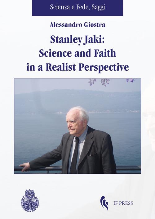 Stanley Jaki: Science and Faith in a realist perspective - Alessandro Giostra - copertina