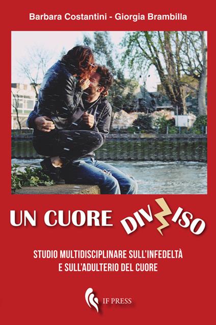 Un cuore diviso. Studio multidisciplinare sull'infedeltà e sull'adulterio del cuore - Barbara Costantini,Giorgia Brambilla - copertina