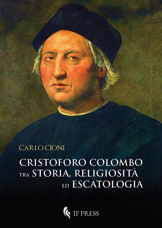 Cristoforo Colombo tra storia religiosità ed escatologia - Carlo Cioni - copertina