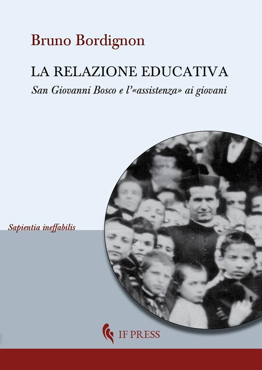 La relazione educativa. San Giovanni Bosco e l'«assistenza» ai giovani - Bruno Bordignon - copertina