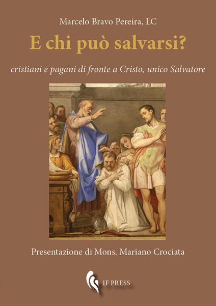 E chi può salvarsi? Cristiani e pagani di fronte a Cristo, unico Salvatore - Marcelo Bravo Pereira - copertina