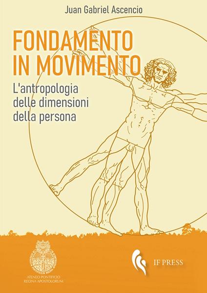 Fondamento in movimento. L'antropologia delle dimensioni della persona - Juan Gabriel Ascencio - copertina