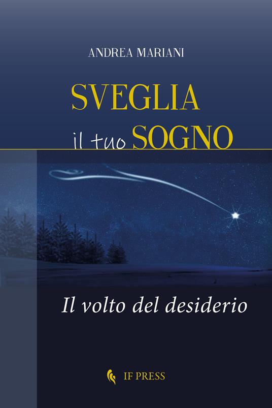 Sveglia il tuo sogno. Il volto del desiderio - Andrea Mariani - copertina