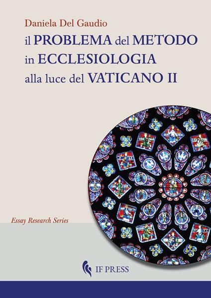 Il problema del metodo in ecclesiologia alla luce del Vaticano II. Istanze, presupposti e prospettive per uno statuto epistemologico dell'ecclesiologia - Daniela Del Gaudio - copertina