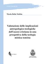 Valutazione delle implicazioni antropologico-teologiche dell'ascesi cristiana in una prospettiva della teologia mistica tomista