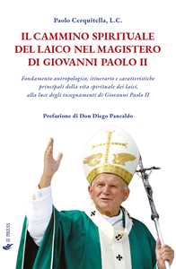 Image of Il cammino spirituale del laico nel magistero di Giovanni Paolo II. Fondamento antropologico, itinerario e caratteristiche principali della vita spirituale dei laici, alla luce degli insegnamenti...