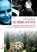 Il riscatto. Le esperienze di un giovane che incontrò e non tradì le profezie di don Lorenzo Milani