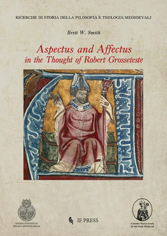 Aspectus and Affectus in the thought of Robert Grosseteste - Brett W. Smith - copertina