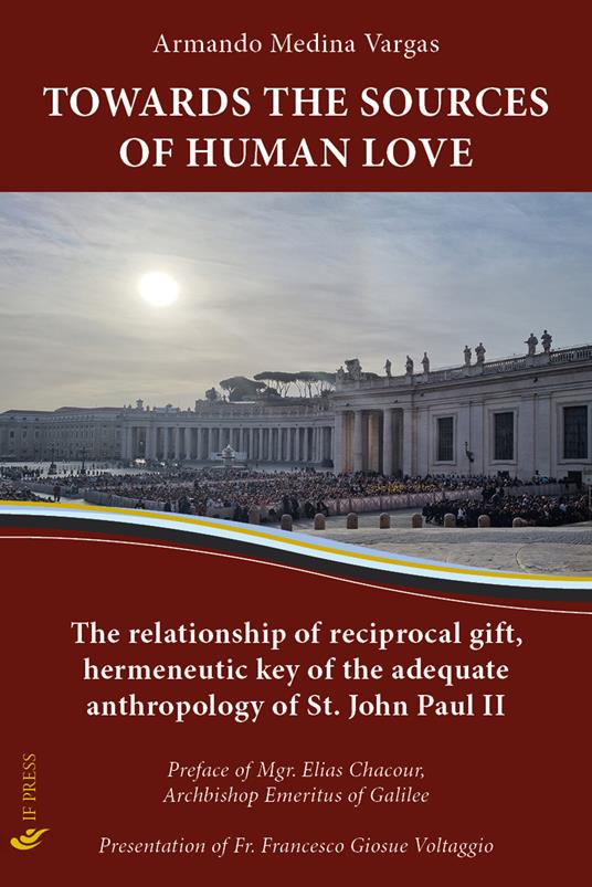 Towards the sources of human love. The relationship of reciprocal gift, hermeneutic key of the adequate anthropology of St John Paul II - Armando Medina Vargas - copertina