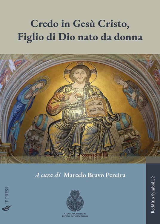 Credo in Gesù Cristo, figlio di Dio nato da donna. Significato, valore e sfide della distinzione cristologica, tra mistero divino e contingenza storica - copertina