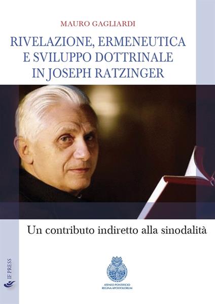Rivelazione, ermeneutica e sviluppo dottrinale in Joseph Ratzinger. Un contributo indiretto alla sinodalità - Mauro Gagliardi - copertina