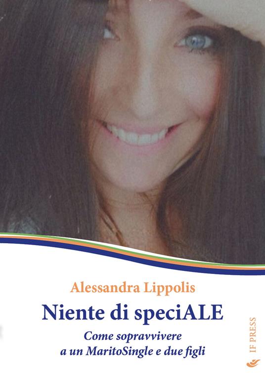 Niente di speciALE. Come sopravvivere a un MaritoSingle e due figli - Alessandra Lippolis - copertina