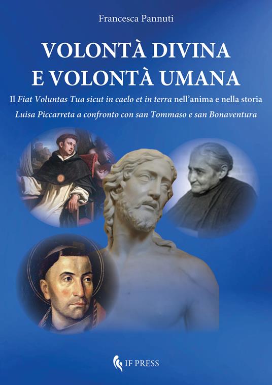 Volontà divina e volontà umana. Il «Fiat voluntas Tua sicut in caelo et in terra» nell'anima e nella storia. Luisa Piccarreta a confronto con san Tommaso e san Bonaventura - Francesca Pannuti - copertina