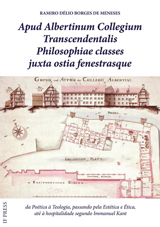 Apud Albertinum Collegium transcendentalis philosophiae classes juxta ostia fenestrasque. Da poética à teologia, passando pela estética e ética, até à hospitalidade segundo Immanuel Kant - Ramiro Délio Borges de Meneses - copertina