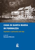 Casa di Santa Maria in Formazza. Ospitalità e spiritualità sulle Alpi