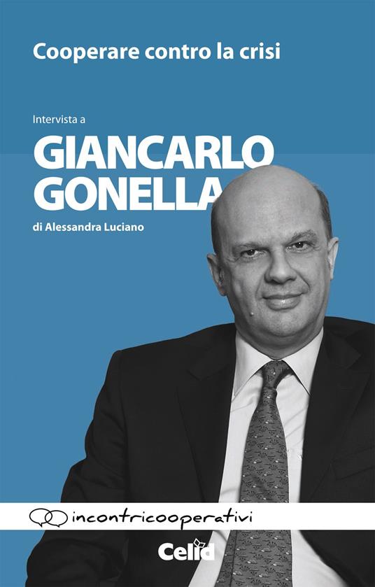 Cooperare contro la crisi. Intervista a Giancarlo Gonella di Alessandra Luciano - Giancarlo Gonella,Alessandra Luciano - copertina