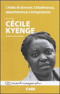 L' Italia di domani. Cittadinanza, appartenenza e integrazione. Intervista a Cécile Kyenge di Alessandra Luciano - Cécile Kyenge,Alessandra Luciano - copertina