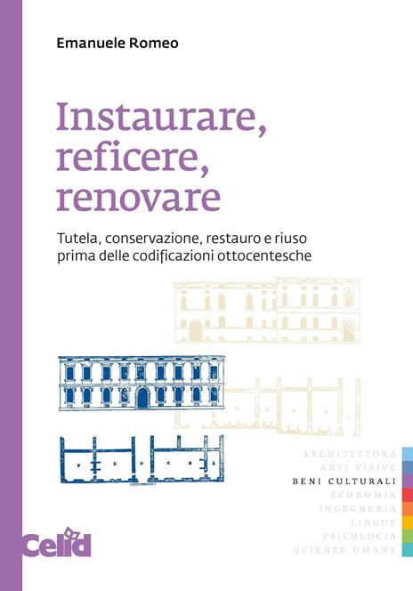 Instaurare, reficere, renovare. Tutela, conservazione, restauro e riuso prima delle codificazioni ottocentesche - Emanuele Romeo - copertina