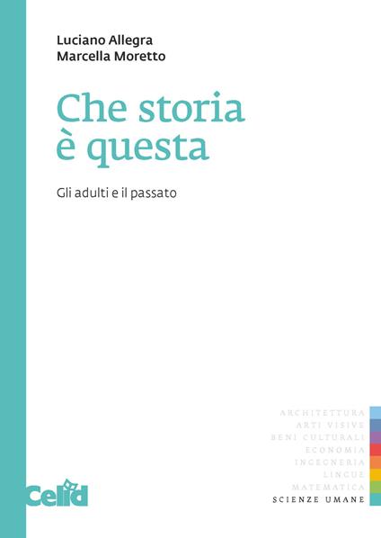 Che storia è questa. Gli adulti e il passato - Luciano Allegra,Marcella Moretto - copertina