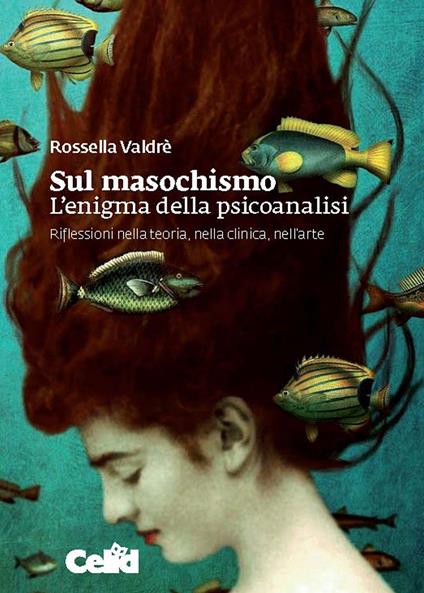 Sul masochismo. L'enigma della psicoanalisi. Riflessioni nella teoria, nella clinica, nell'arte - Rossella Valdrè - copertina