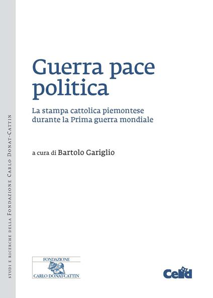 Guerra pace politica. La stampa cattolica piemontese durante la Prima guerra mondiale - copertina